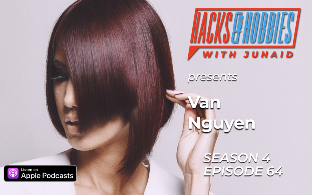 E464 – Van Nguyen – How to Become an Entrepreneur: A Journey with Unexpected Twists and Turns